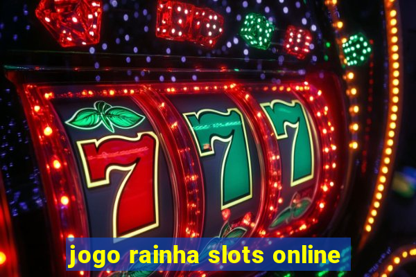 jogo rainha slots online