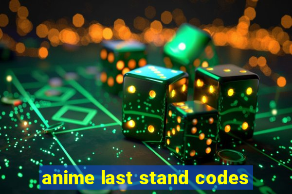 anime last stand codes