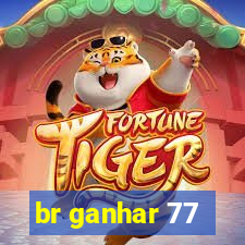 br ganhar 77