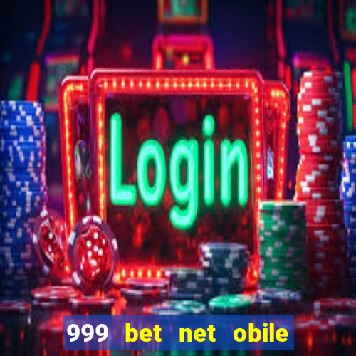 999 bet net obile conferir bilete