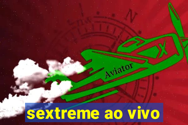 sextreme ao vivo