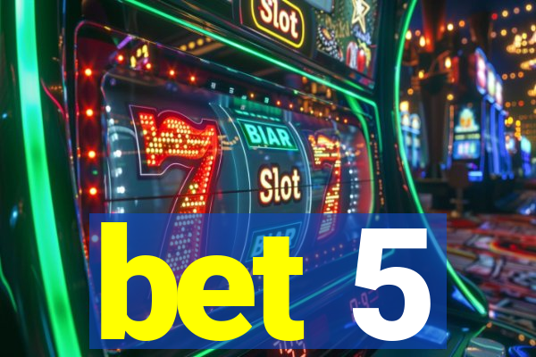 bet 5