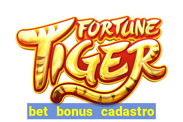 bet bonus cadastro sem deposito