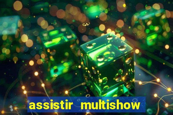 assistir multishow ao vivo grátis