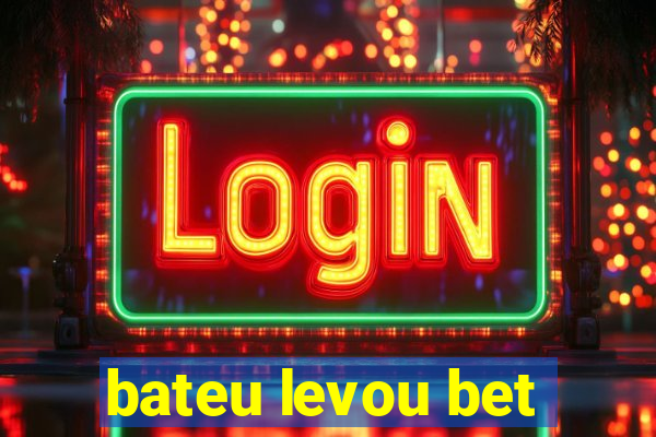 bateu levou bet