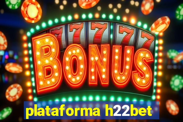 plataforma h22bet