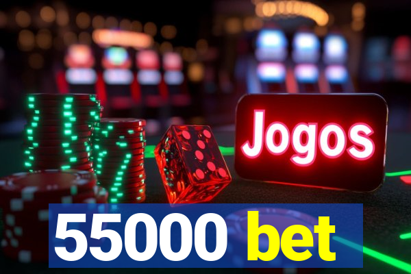 55000 bet