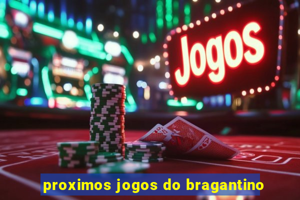 proximos jogos do bragantino