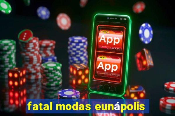 fatal modas eunápolis