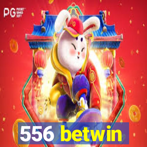 556 betwin