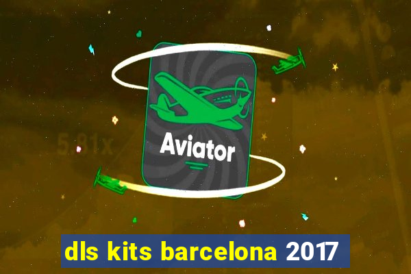 dls kits barcelona 2017