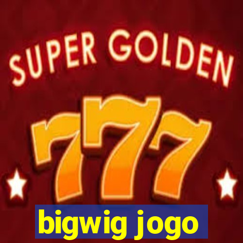 bigwig jogo