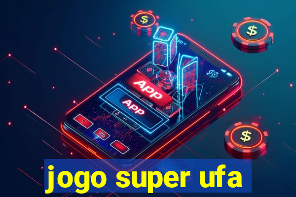 jogo super ufa