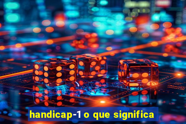 handicap-1 o que significa