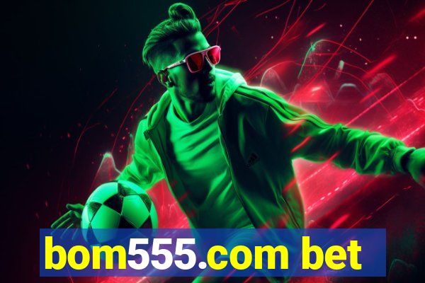 bom555.com bet