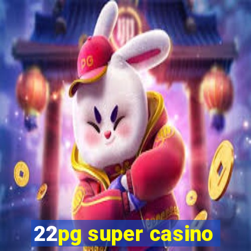 22pg super casino