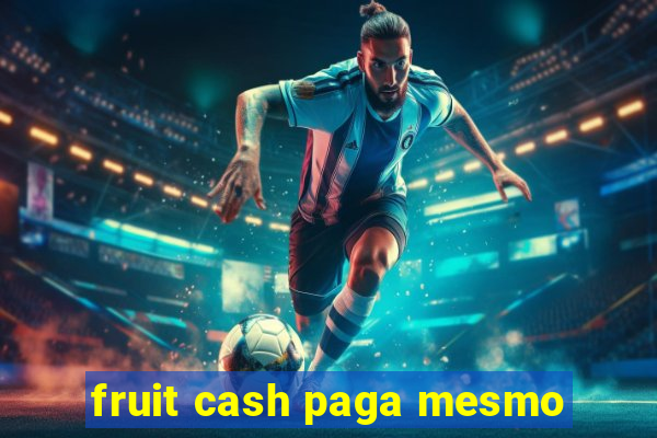 fruit cash paga mesmo