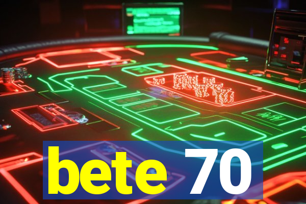 bete 70