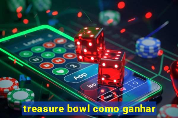 treasure bowl como ganhar