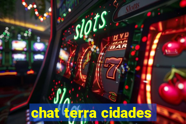 chat terra cidades