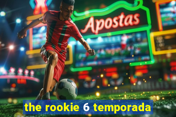 the rookie 6 temporada