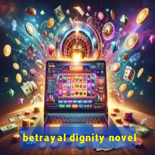 betrayal dignity novel