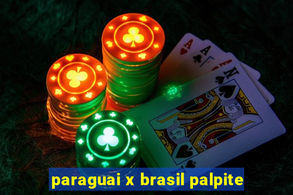 paraguai x brasil palpite