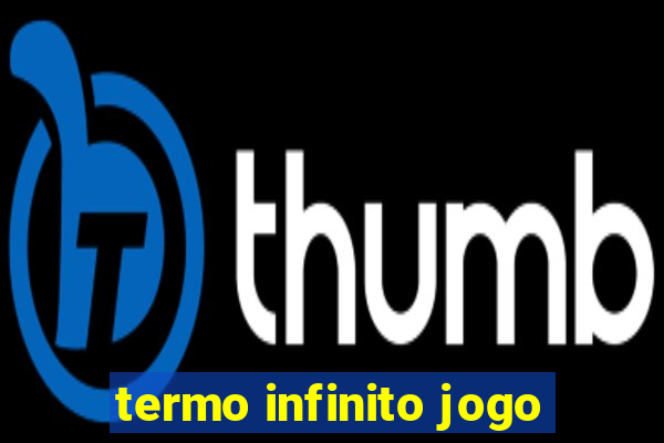 termo infinito jogo