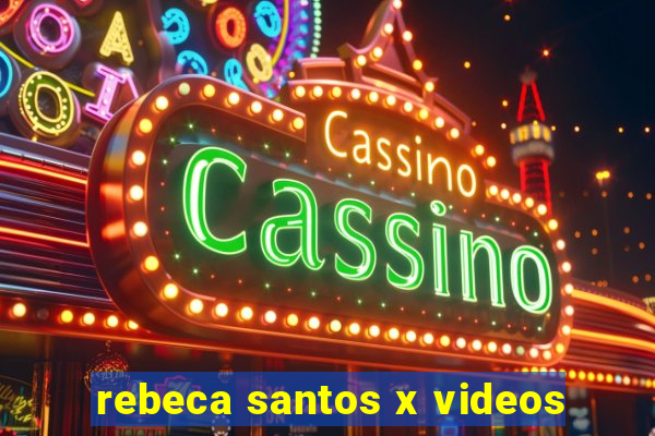 rebeca santos x videos