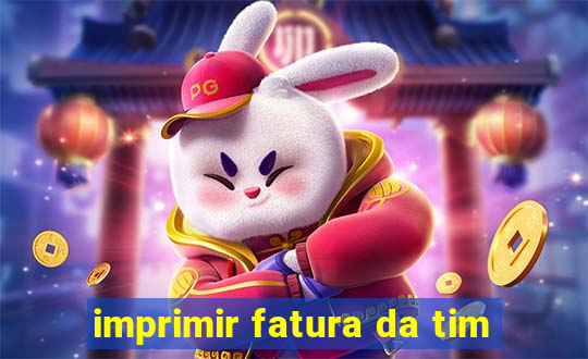 imprimir fatura da tim