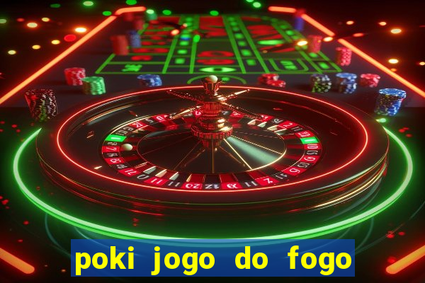 poki jogo do fogo e agua