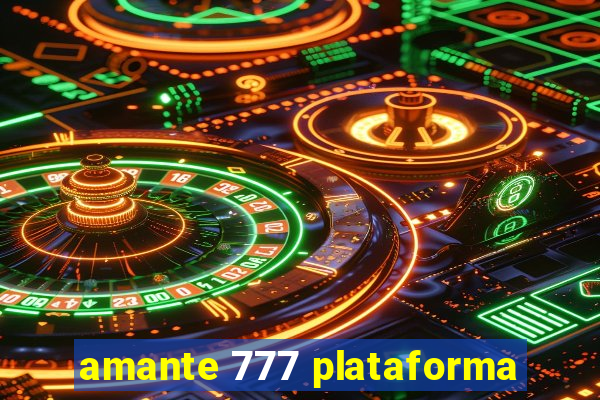 amante 777 plataforma