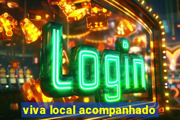 viva local acompanhado