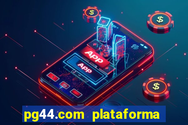 pg44.com plataforma de jogos