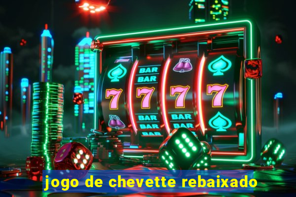 jogo de chevette rebaixado