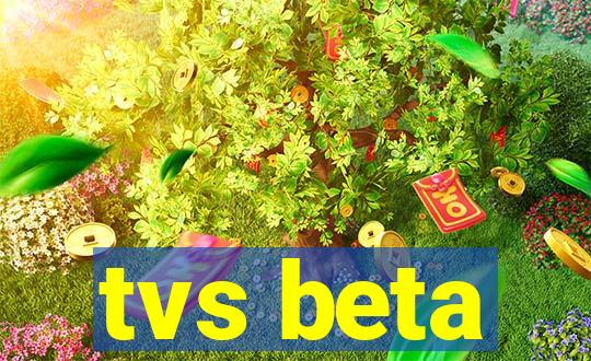 tvs beta