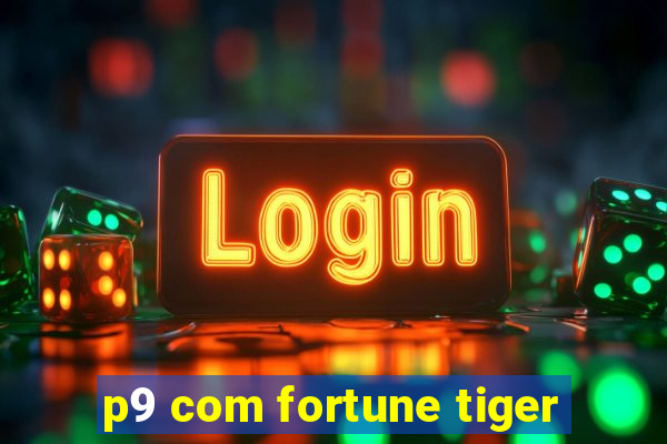 p9 com fortune tiger