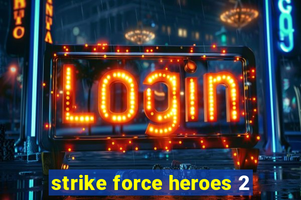 strike force heroes 2