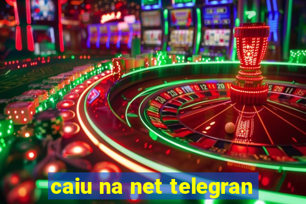 caiu na net telegran