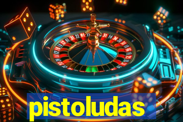 pistoludas