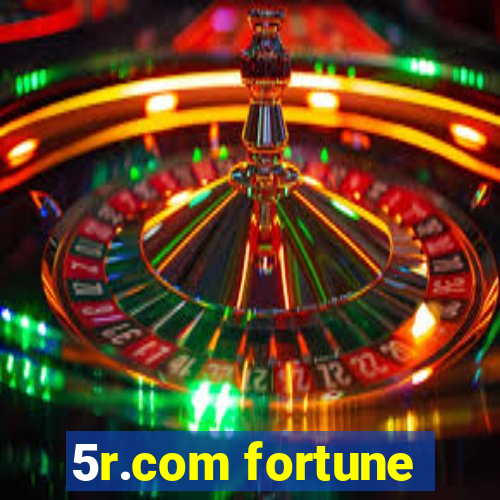 5r.com fortune