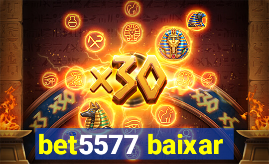 bet5577 baixar