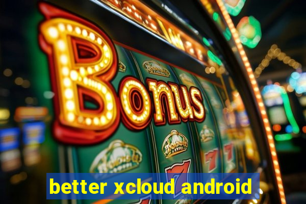 better xcloud android