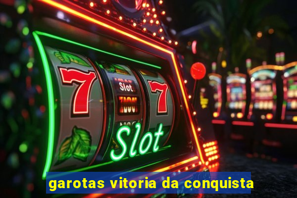 garotas vitoria da conquista