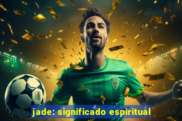 jade: significado espiritual