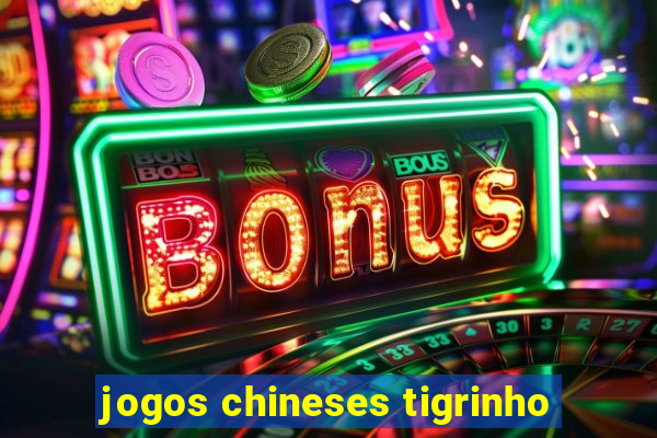 jogos chineses tigrinho