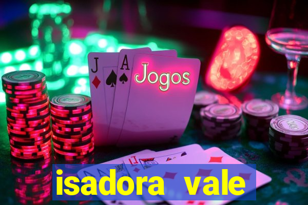 isadora vale reclame aqui