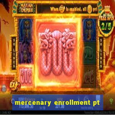 mercenary enrollment pt