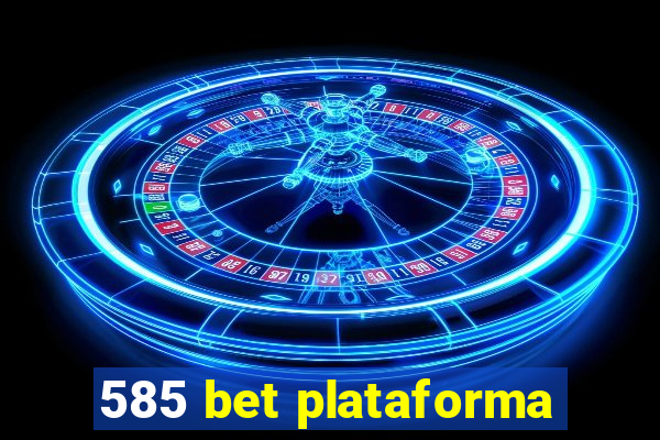 585 bet plataforma