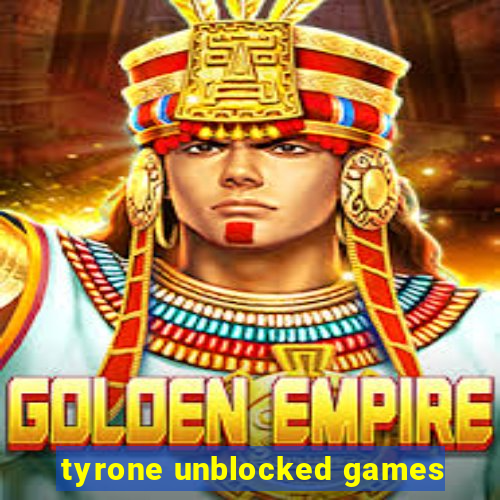 tyrone unblocked games